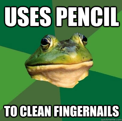 uses pencil to clean fingernails  Foul Bachelor Frog