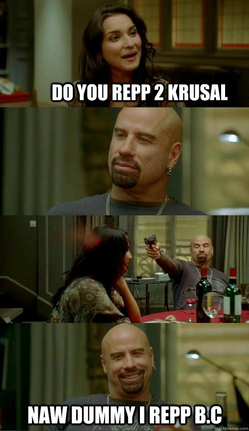 do you repp 2 krusal naw dummy i repp B.C  Skinhead John