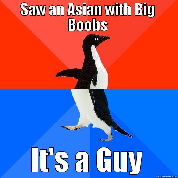 Big Boob Asian - SAW AN ASIAN WITH BIG BOOBS IT'S A GUY Socially Awesome Awkward Penguin