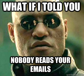 what if i told you nobody reads your emails  Matrix Morpheus