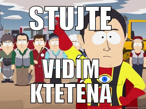 STUJTE VIDÍM KTETÉNA Captain Hindsight