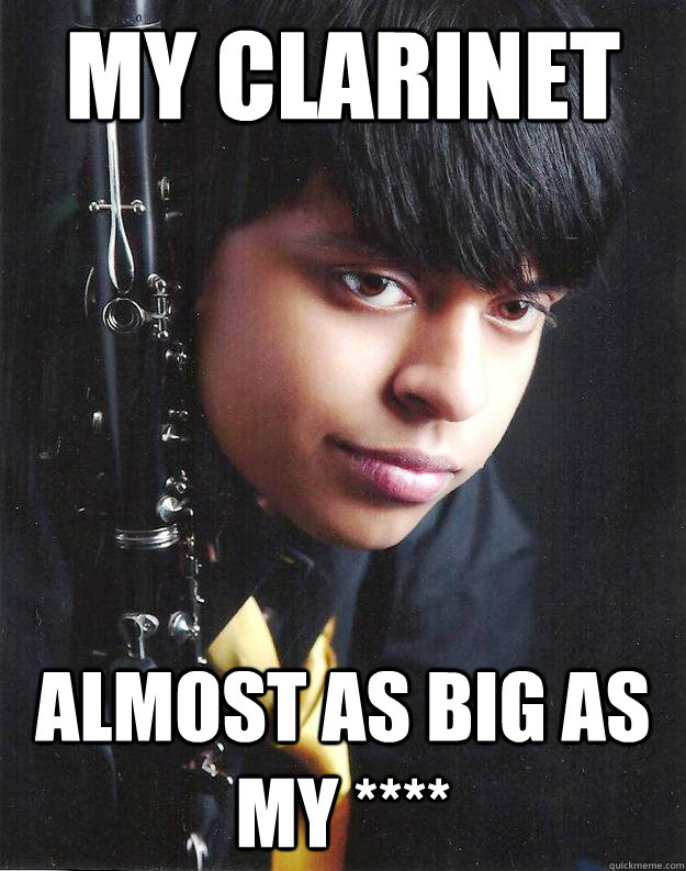 my clarinet almost as big as my **** - my clarinet almost as big as my ****  Angsty Clarinetist