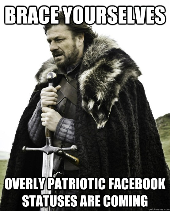Brace yourselves overly patriotic facebook statuses are coming  ned stark st patrick