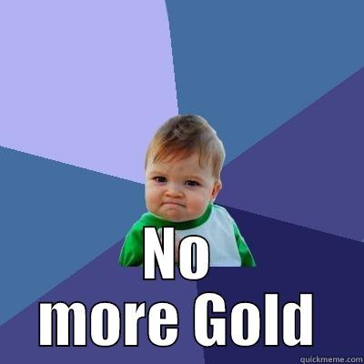  NO MORE GOLD Success Kid