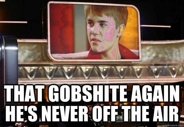 that gobshite again he's never off the air - that gobshite again he's never off the air  father jack sees justin bieber again