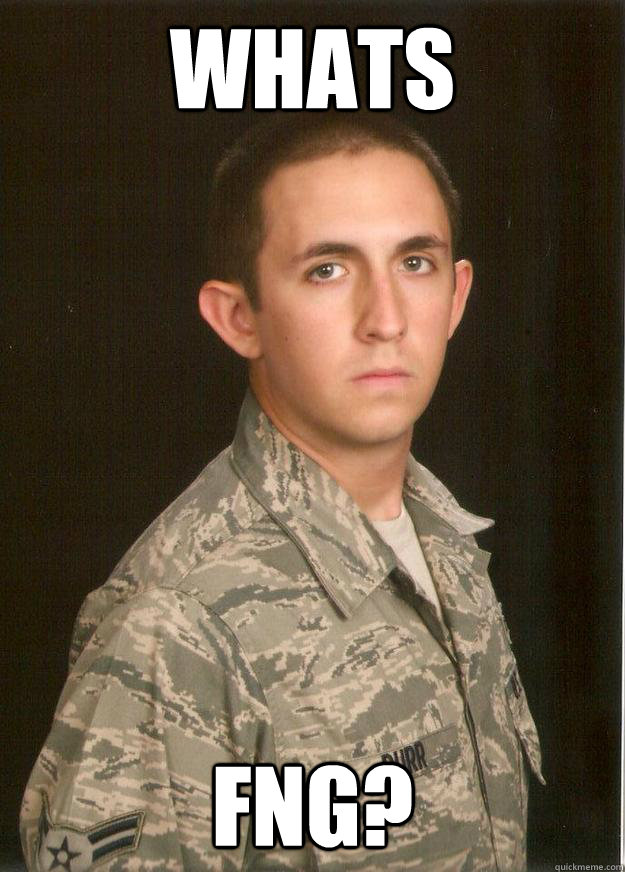 whats FNG?   Tech School Airman