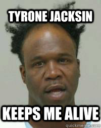 TYRONE JACKSIN KEEPS ME ALIVE - TYRONE JACKSIN KEEPS ME ALIVE  Tyrone