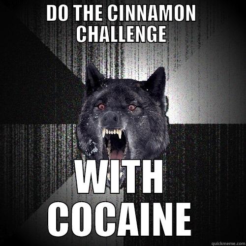 DO THE CINNAMON CHALLENGE WITH COCAINE Insanity Wolf