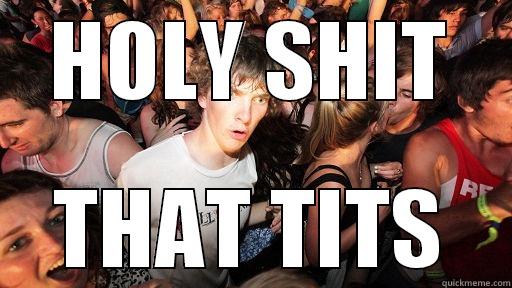HOLY SHIT THAT TITS Sudden Clarity Clarence