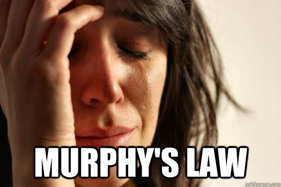  Murphy's law  First World Problems