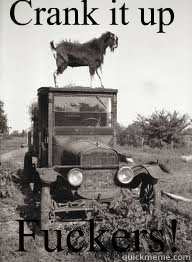 Crank it up Fuckers! - Crank it up Fuckers!  thegoat