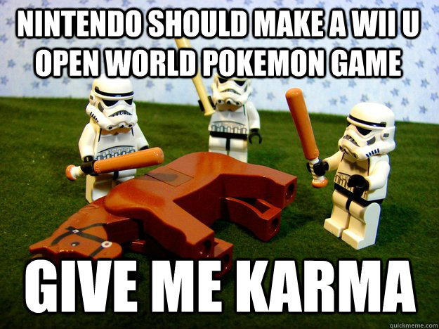 Nintendo should make a wii u  open world pokemon game give me karma  Beating Dead Horse Stormtroopers