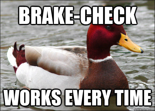 Brake-Check Works every time  Malicious Advice Mallard