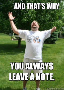 And that's why you always leave a note.  - And that's why you always leave a note.   One-Handed Problems