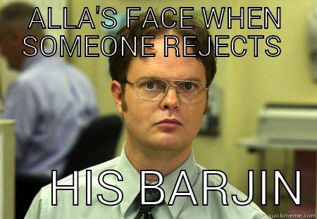 ALLA'S FACE WHEN SOMEONE REJECTS     HIS BARJIN Schrute