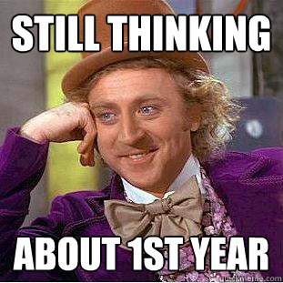 Still thinking about 1st year  Creepy Wonka