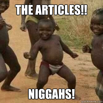 the articles!! niggahs!  Its friday niggas
