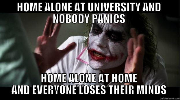 HOME ALONE AT UNIVERSITY AND NOBODY PANICS HOME ALONE AT HOME AND EVERYONE LOSES THEIR MINDS Joker Mind Loss