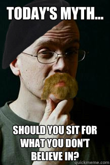 Today's Myth... Should you sit for what you don't believe in?  This episode of Devbusters