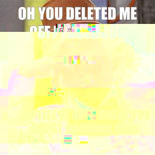 Oh you deleted me off facebook? Do tell of how great you are at showing your emotions  Condescending Wonka