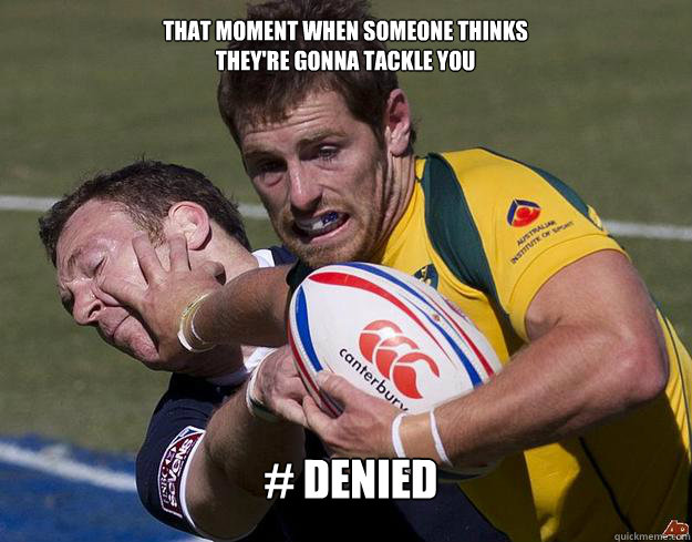 That Moment When someone thinks they're Gonna Tackle You # Denied - That Moment When someone thinks they're Gonna Tackle You # Denied  Rugby