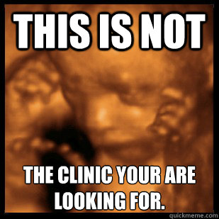 This is not  the clinic your are looking for.
  - This is not  the clinic your are looking for.
   Telepathic Fetus