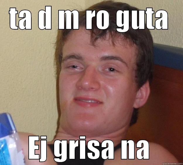 TA D M RO GUTA EJ GRISA NA 10 Guy