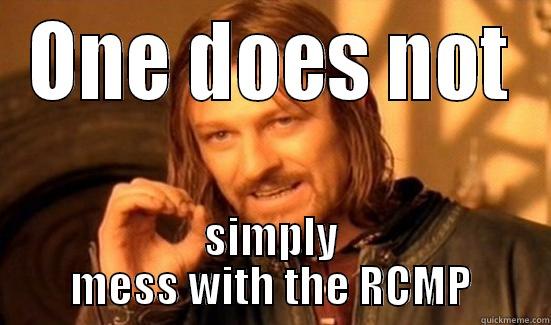 ONE DOES NOT SIMPLY MESS WITH THE RCMP Boromir