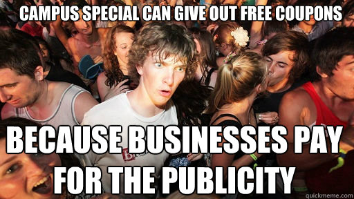 Campus Special can give out FREE coupons Because businesses pay for the publicity  Sudden Clarity Clarence