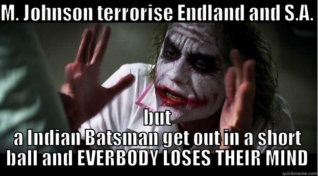 M. JOHNSON TERRORISE ENDLAND AND S.A.  BUT A INDIAN BATSMAN GET OUT IN A SHORT BALL AND EVERBODY LOSES THEIR MIND Joker Mind Loss