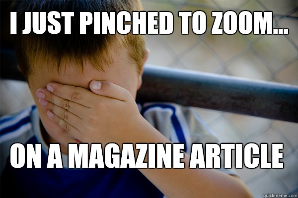 I just pinched to zoom... On a magazine article  Confession kid
