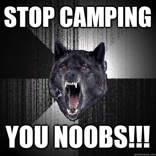 STOP CAMPING YOU NOOBS!!!  Insanity Wolf
