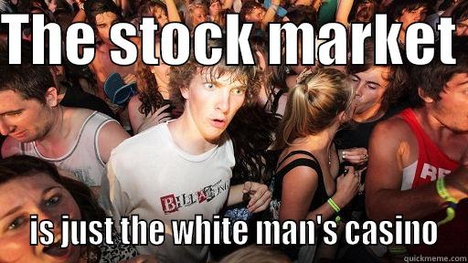 THE STOCK MARKET   IS JUST THE WHITE MAN'S CASINO Sudden Clarity Clarence