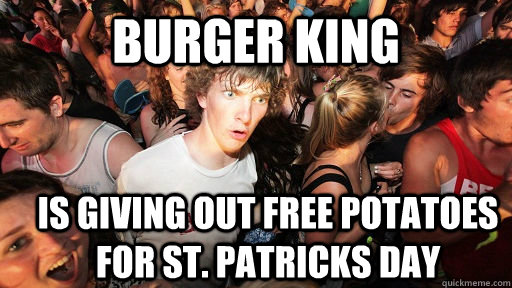 Burger King is giving out free potatoes for St. patricks day  Sudden Clarity Clarence