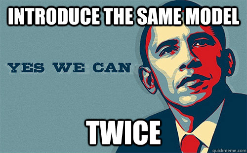 Introduce the same model twice  Scumbag Obama