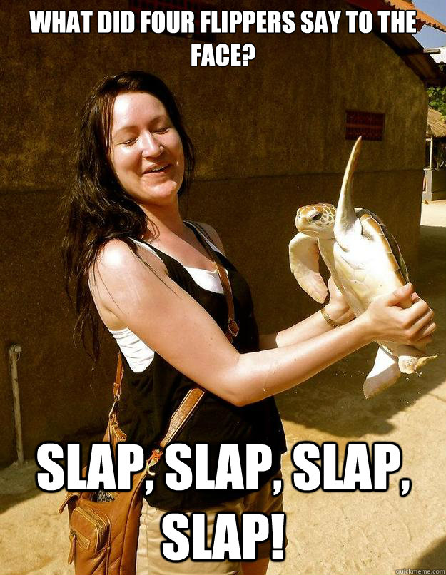 what did four flippers say to the face? slap, slap, slap, slap!  Domestic Violence Turtle