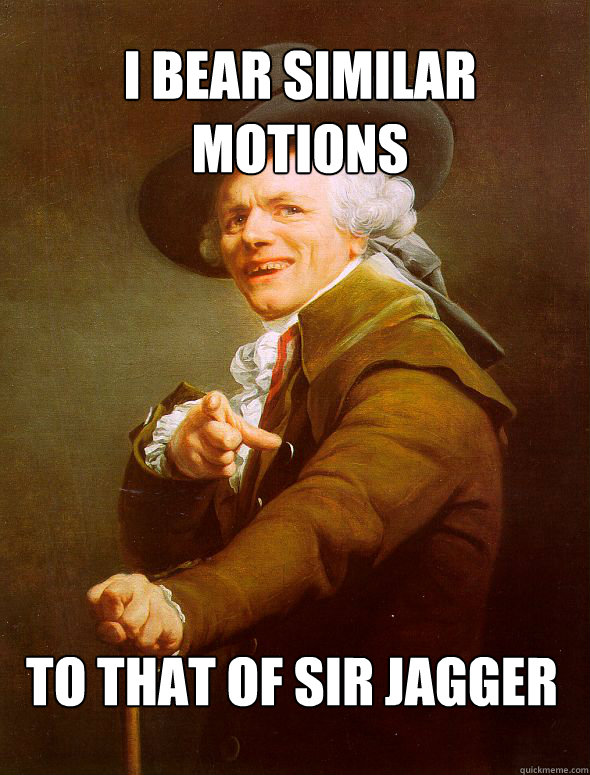 I Bear similar motions to that of sir Jagger - I Bear similar motions to that of sir Jagger  Joseph Ducreux