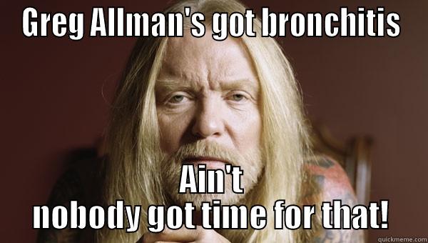 GREG ALLMAN'S GOT BRONCHITIS AIN'T NOBODY GOT TIME FOR THAT! Misc
