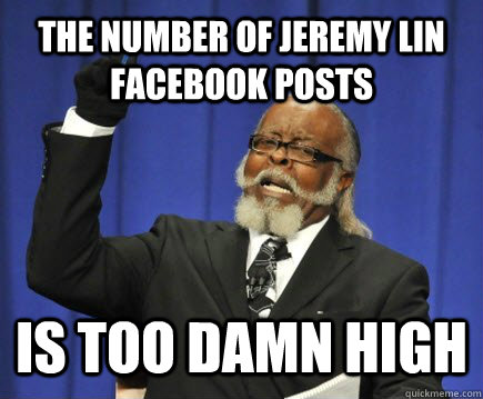 the number of jeremy lin facebook posts is too damn high  Too Damn High