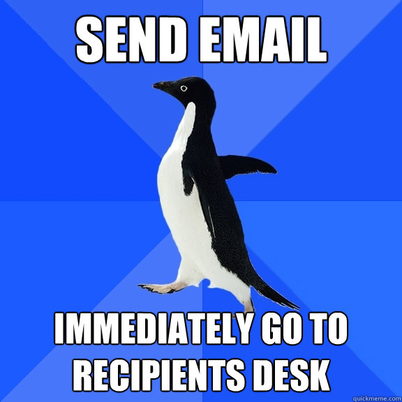 send email immediately go to recipients desk - send email immediately go to recipients desk  Socially Awkward Penguin