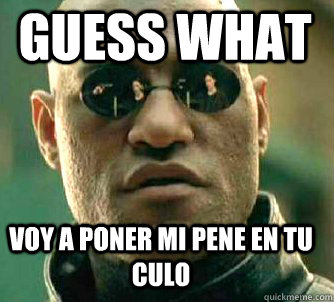 Guess what Voy a poner mi pene en tu culo  Matrix Morpheus