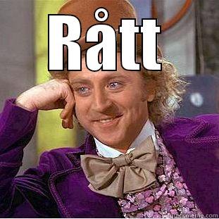 RÅTT  Condescending Wonka