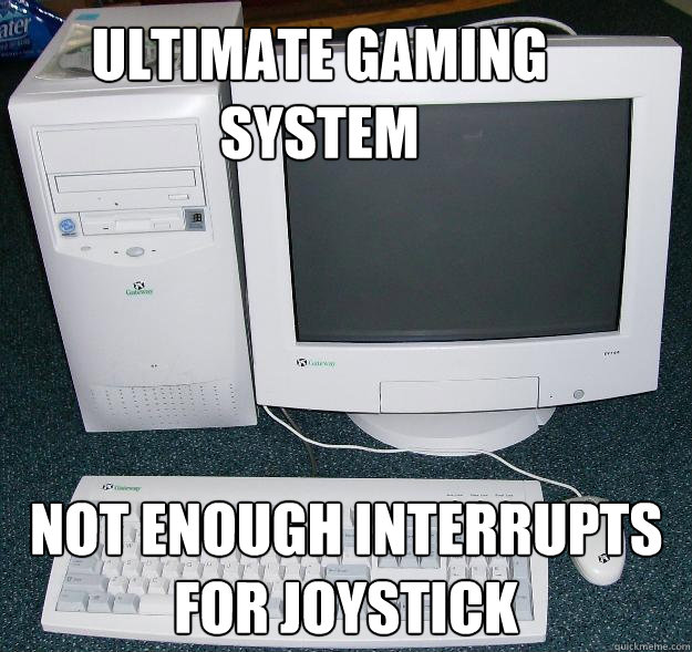 Ultimate Gaming System Not enough interrupts for joystick - Ultimate Gaming System Not enough interrupts for joystick  First Gaming Computer