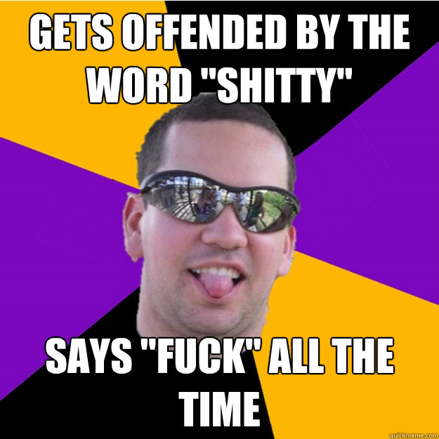 Gets offended by the word 
