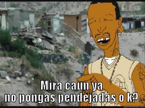  MIRA CAUN YA NO PONGAS PENDEJADAS O K? Misc