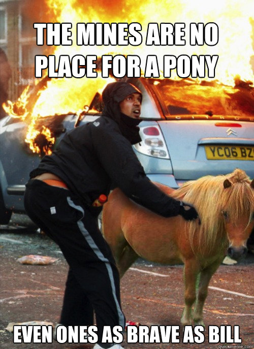 The Mines are no place for a pony even ones as brave as bill  
