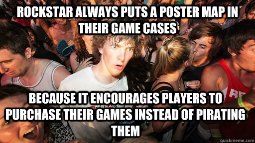 Rockstar always puts a poster map in their game cases because it encourages players to purchase their games instead of pirating them  Sudden Clarity Clarence
