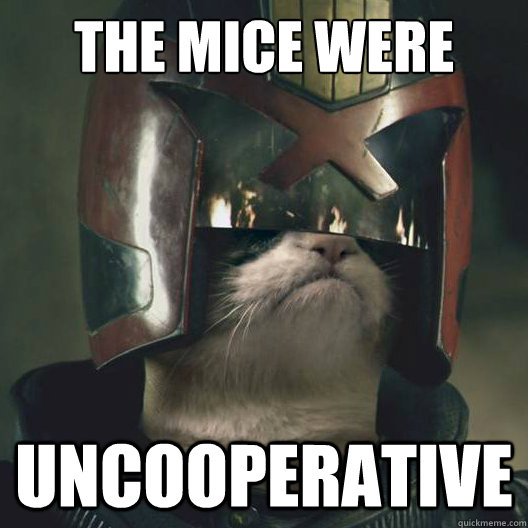 The mice were Uncooperative  