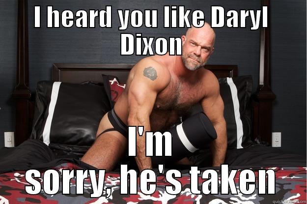 I HEARD YOU LIKE DARYL DIXON I'M SORRY, HE'S TAKEN Gorilla Man