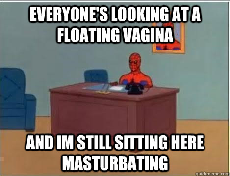 everyone's looking at a floating vagina and im still sitting here masturbating  Spiderman Desk